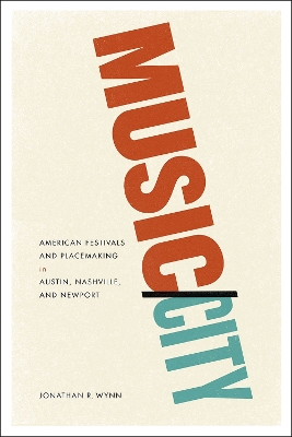 Book cover for Music/City - American Festivals and Placemaking in Austin, Nashville, and Newport