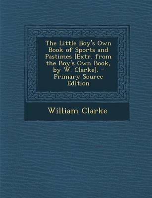 Book cover for Little Boy's Own Book of Sports and Pastimes [Extr. from the Boy's Own Book, by W. Clarke].