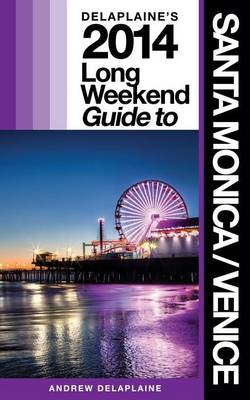 Book cover for Delaplaine's 2014 Long Weekend Guide to Santa Monica / Venice