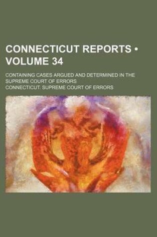 Cover of Connecticut Reports (Volume 34); Containing Cases Argued and Determined in the Supreme Court of Errors