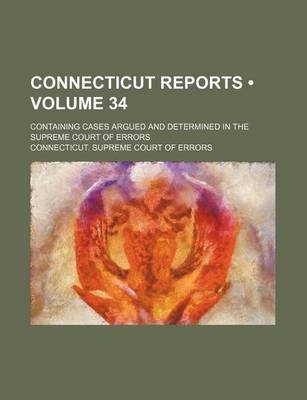 Book cover for Connecticut Reports (Volume 34); Containing Cases Argued and Determined in the Supreme Court of Errors