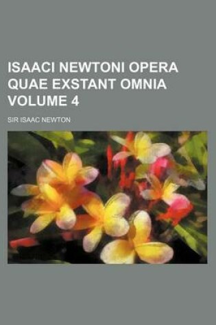 Cover of Isaaci Newtoni Opera Quae Exstant Omnia Volume 4