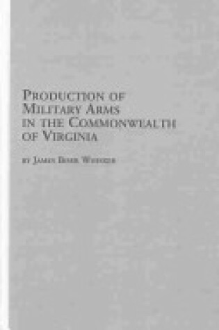 Cover of Production of Military Arms in the Commonwealth of Virginia