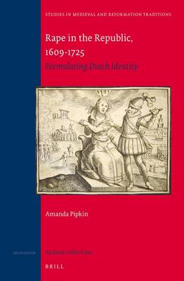 Cover of Rape in the Republic, 1609-1725: Formulating Dutch Identity