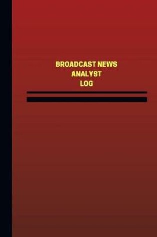 Cover of Broadcast News Analyst Log (Logbook, Journal - 124 pages, 6 x 9 inches)