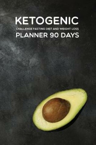 Cover of KETOGENIC Challenge Fasting Diet and Weight Loss PLANNER 90 Days
