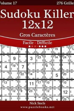 Cover of Sudoku Killer 12x12 Gros Caracteres - Facile A Difficile - Volume 17 - 276 Grilles