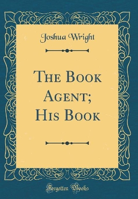 Book cover for The Book Agent; His Book (Classic Reprint)