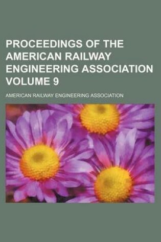 Cover of Proceedings of the American Railway Engineering Association Volume 9