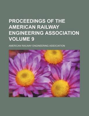 Book cover for Proceedings of the American Railway Engineering Association Volume 9