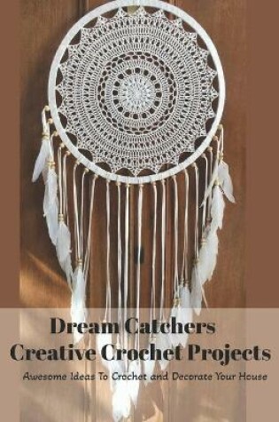 Cover of Dream Catchers Creative Crochet Projects