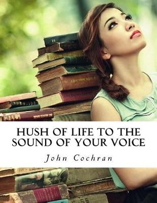 Book cover for Hush of Life to the Sound of Your Voice