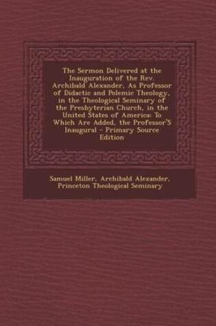 Cover of The Sermon Delivered at the Inauguration of the REV. Archibald Alexander, as Professor of Didactic and Polemic Theology, in the Theological Seminary O