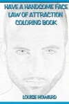 Book cover for 'Have a Handsome Face' Law of Attraction Coloring Book