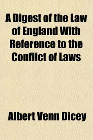 Cover of A Digest of the Law of England with Reference to the Conflict of Laws