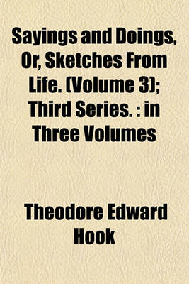 Book cover for Sayings and Doings, Or, Sketches from Life. (Volume 3); Third Series.