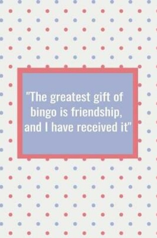 Cover of The Greatest Gift of Bingo is Friendship and I Have Received It