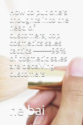 Book cover for How to put one's thoughts into the head of customers, top cosmetics sales tactics --------99% of cosmetic sales are deceiving customers