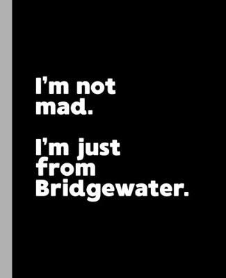 Book cover for I'm not mad. I'm just from Bridgewater.