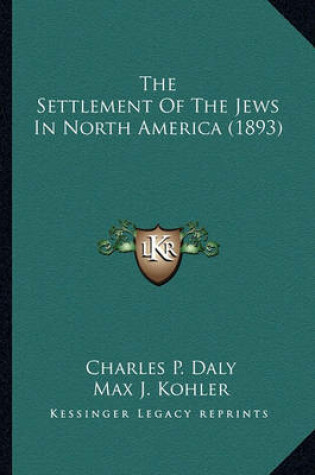 Cover of The Settlement of the Jews in North America (1893) the Settlement of the Jews in North America (1893)