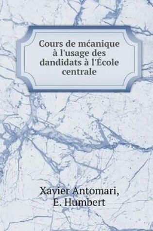 Cover of Cours de mcanique à l'usage des dandidats à l'École centrale