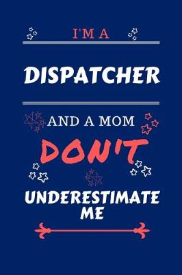 Book cover for I'm A Dispatcher And A Mom Don't Underestimate Me