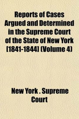 Cover of Reports of Cases Argued and Determined in the Supreme Court of the State of New York [1841-1844] (Volume 4)