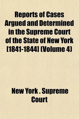 Book cover for Reports of Cases Argued and Determined in the Supreme Court of the State of New York [1841-1844] (Volume 4)