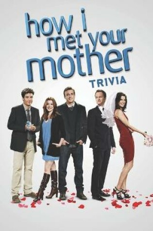 Cover of How I Met Your Mother Trivia