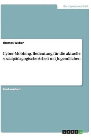 Cover of Cyber-Mobbing. Bedeutung fur die aktuelle sozialpadagogische Arbeit mit Jugendlichen