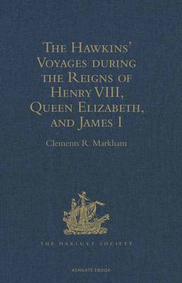 Cover of The Hawkins' Voyages during the Reigns of Henry VIII, Queen Elizabeth, and James I
