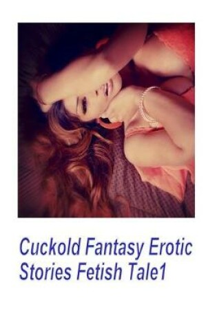 Cover of Cuckold Fantasy Erotic Stories Fetish Tale1