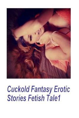 Book cover for Cuckold Fantasy Erotic Stories Fetish Tale1