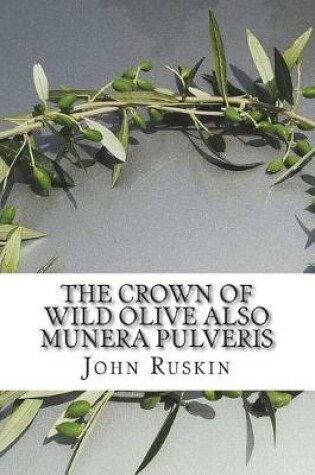 Cover of The Crown of Wild Olive also Munera Pulveris