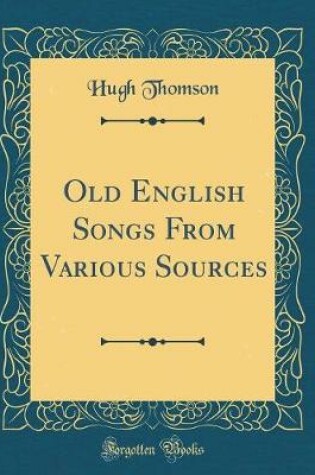 Cover of Old English Songs from Various Sources (Classic Reprint)