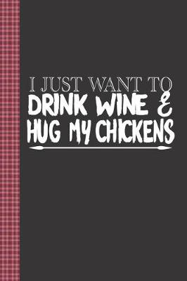 Book cover for I Just Want to Drink Wine and Hug My Chickens