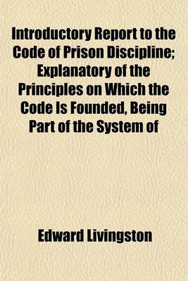 Book cover for Introductory Report to the Code of Prison Discipline; Explanatory of the Principles on Which the Code Is Founded, Being Part of the System of