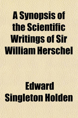 Book cover for A Synopsis of the Scientific Writings of Sir William Herschel