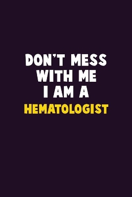 Book cover for Don't Mess With Me, I Am A Hematologist