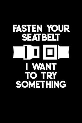 Book cover for Fasten Your Seatbelt I Want to Try Something