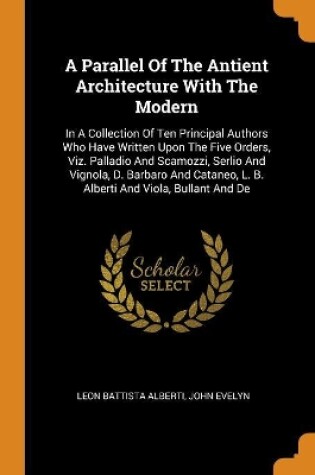 Cover of A Parallel of the Antient Architecture with the Modern