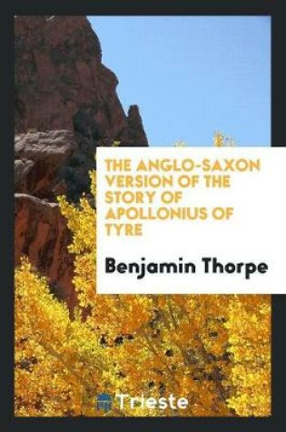 Cover of The Anglo-Saxon Version of the Story of Apollonius of Tyre