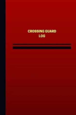 Cover of Crossing Guard Log (Logbook, Journal - 124 pages, 6 x 9 inches)