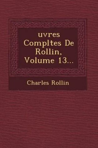 Cover of Uvres Completes de Rollin, Volume 13...