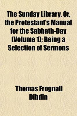 Book cover for The Sunday Library, Or, the Protestant's Manual for the Sabbath-Day (Volume 1); Being a Selection of Sermons
