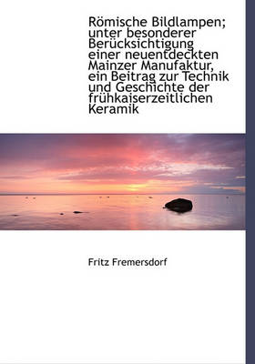 Book cover for Romische Bildlampen; Unter Besonderer Berucksichtigung Einer Neuentdeckten Mainzer Manufaktur, Ein Beitrag Zur Technik Und Geschichte Der Fruhkaiserze