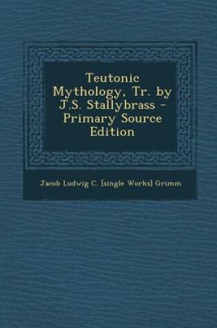 Cover of Teutonic Mythology, Tr. by J.S. Stallybrass - Primary Source Edition