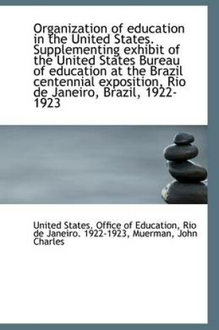 Cover of Organization of Education in the United States. Supplementing Exhibit of the United States Bureau of