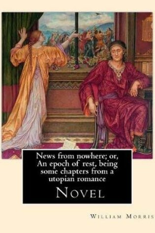 Cover of News from nowhere; or, An epoch of rest, being some chapters from a utopian romance. By