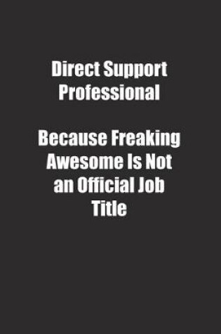 Cover of Direct Support Professional Because Freaking Awesome Is Not an Official Job Title.